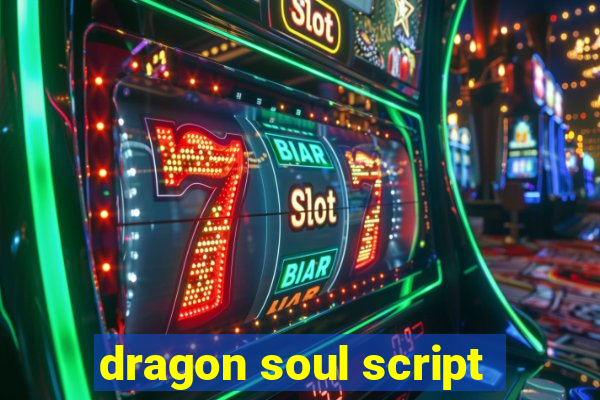 dragon soul script